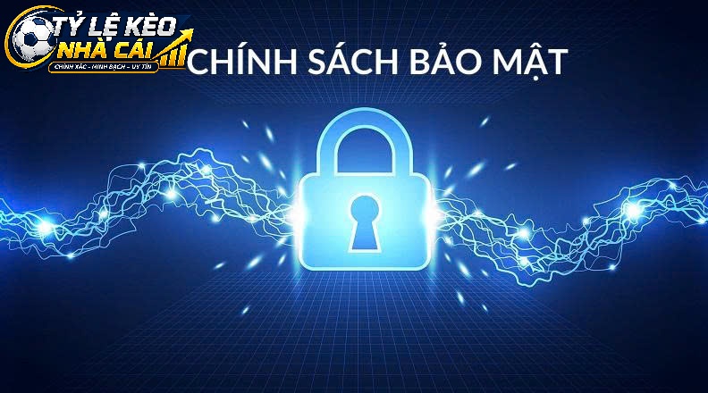 Quy Định Chung Về Chính Sách Bảo Mật Tỷ Lệ Kèo Nhà Cái
